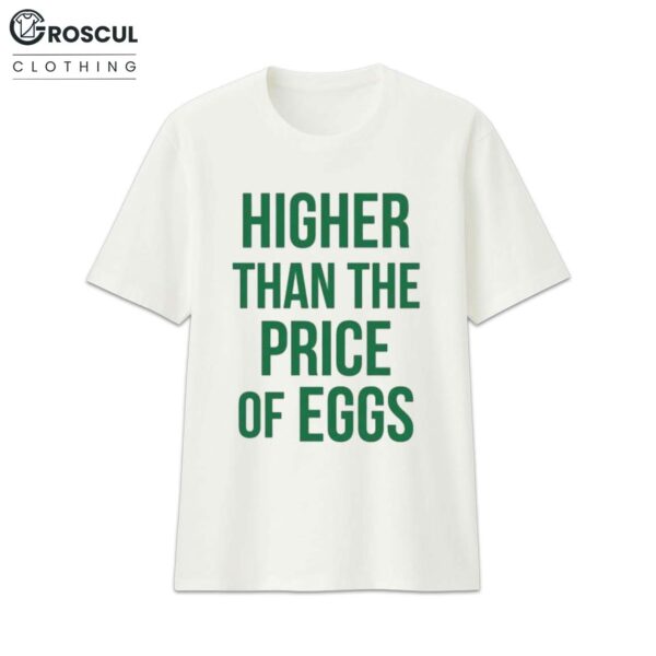 Higher Than The Price Of Eggs Shirt