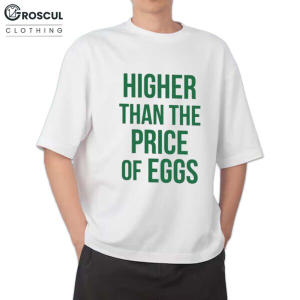 Higher Than The Price Of Eggs Shirt