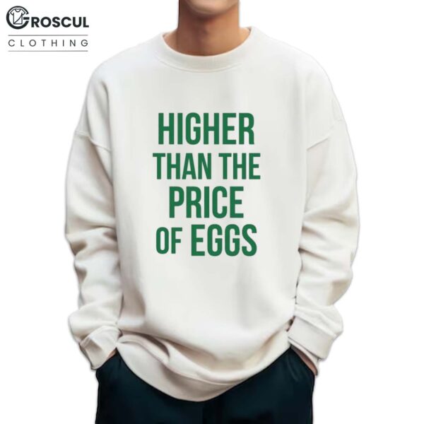 Higher Than The Price Of Eggs Shirt