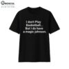 I Don't Play Basketball But I Do Have A Magic Johnson Shirt