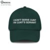 I Don't Serve Cunt I'm Cunt's Servant Hat