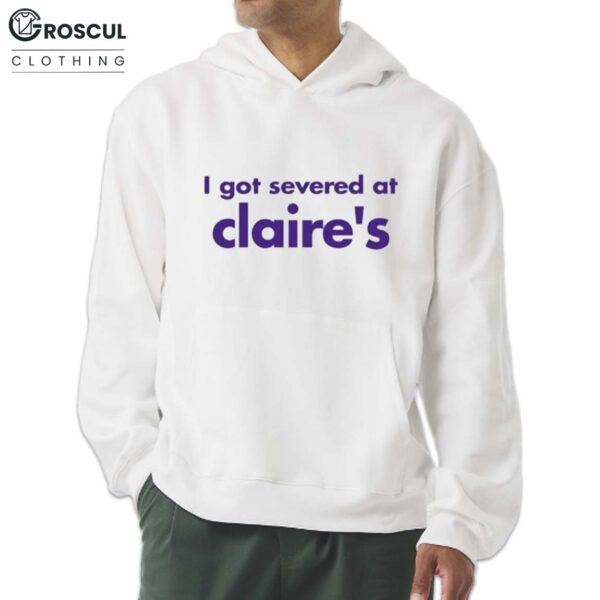 I Got Severance At Claire's Shirt