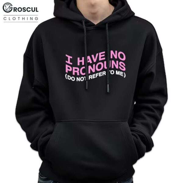 I Have No Pronouns Do Not Refer To Me Shirt 7 I Have No Pronouns Do Not Refer To Me Shirt