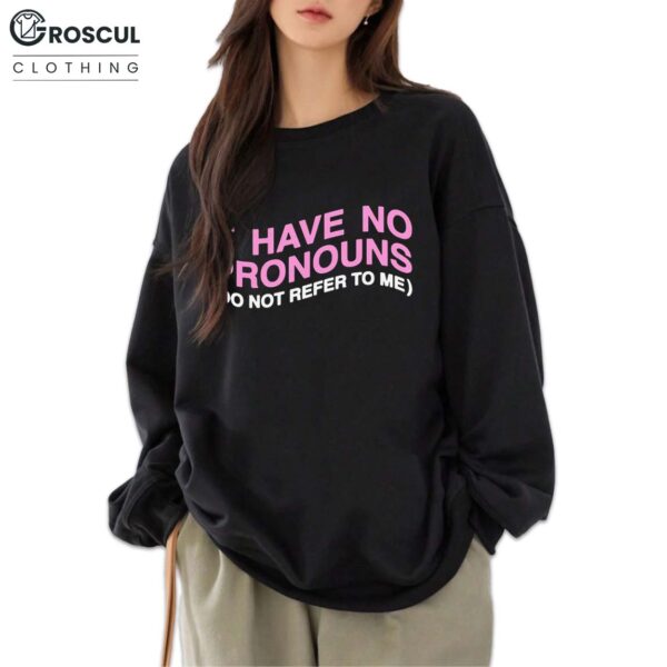 I Have No Pronouns Do Not Refer To Me Shirt 6 I Have No Pronouns Do Not Refer To Me Shirt