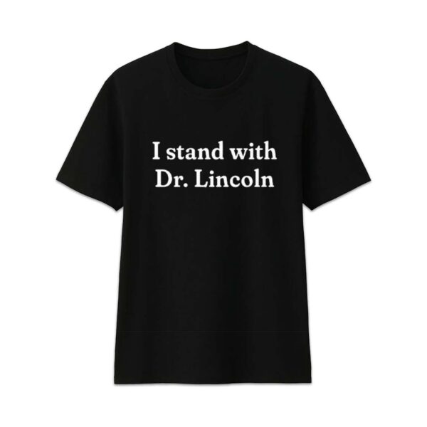 I Stand With Dr. Lincoln Shirt