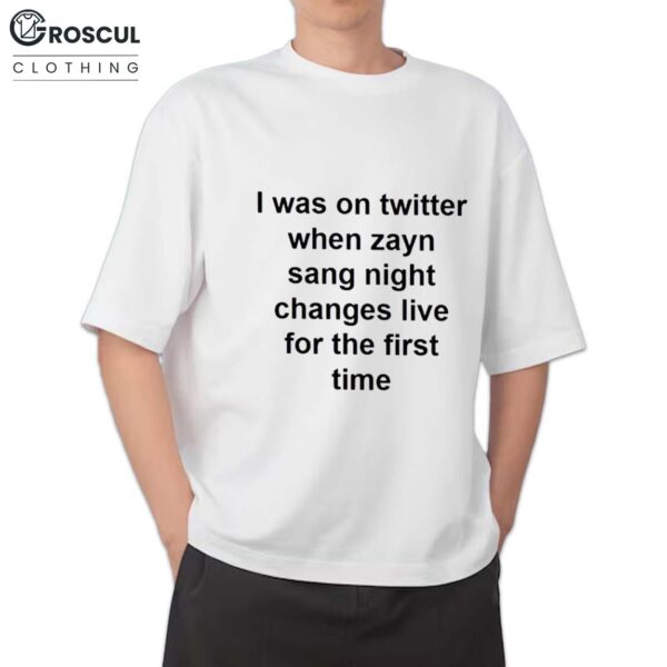 I Was On Twitter When Zayn Sang Night Changes Live Shirt