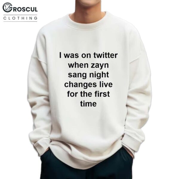I Was On Twitter When Zayn Sang Night Changes Live Sweatshirt