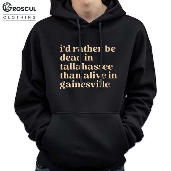 I'd Rather Be Dead in Tallahassee Than Alive in Gainesville Shirt