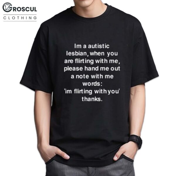 Im A Autistic Lesbian When You Are Flirting With Me Shirt