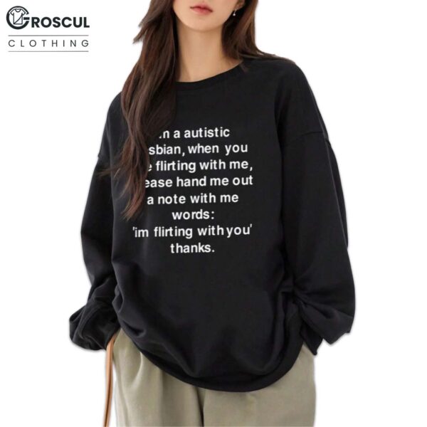 Im A Autistic Lesbian When You Are Flirting With Me Shirt