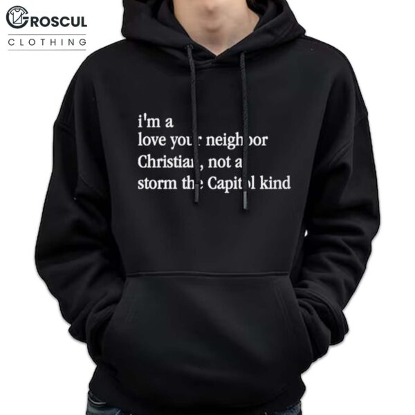 I'm A Love Your Neighbor Christian, Not A Storm The Capitol Kind Shirt