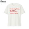 I'm Boring Baby, All I Do Is Make Money & Come Home Shirt