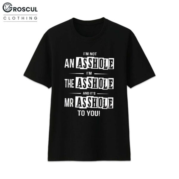 I'm Not An Asshole Shirt