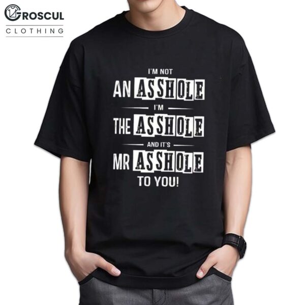 I'm Not An Asshole Shirt
