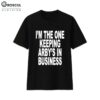 I’m The One Keeping Arby’s In Business Shirt