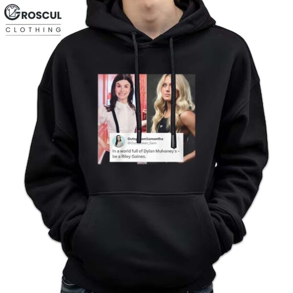 In A World Full Of Dylan Mulvaney's Be A Riley Gaines Hoodie