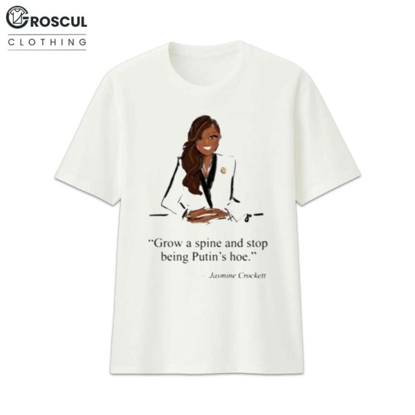 Jennifer Vallez Grow A Spine And Stop Being Putin's Hoe Jasmine Crockett Shirt