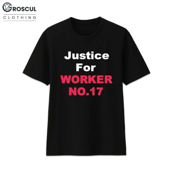 Justice For Worker 17 Shirt