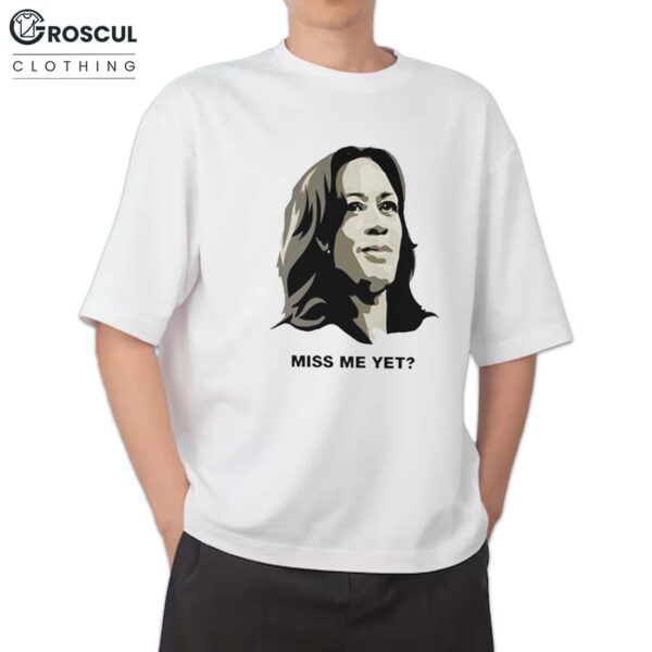 Kamala Miss Me Yet Shirt
