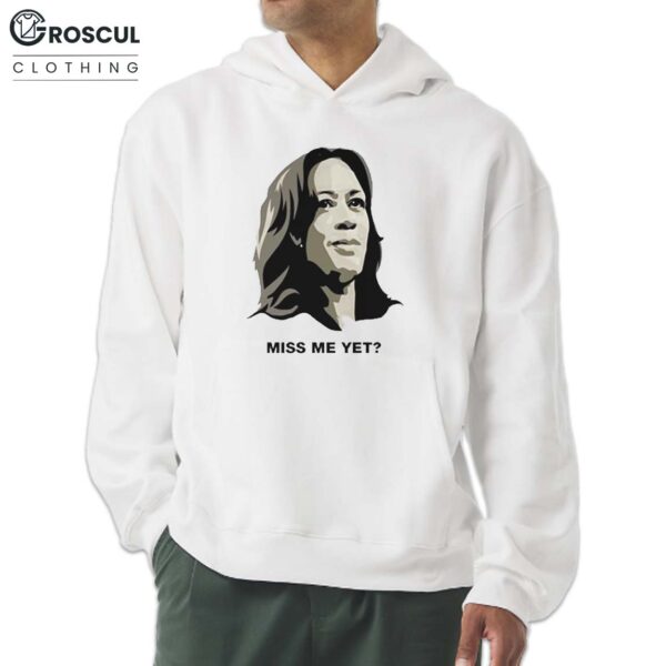 Kamala Miss Me Yet Shirt