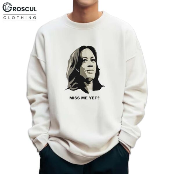 Kamala Miss Me Yet Shirt