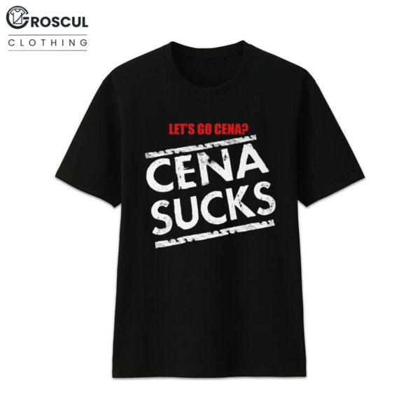 Let's Go Cena Cena Sucks Shirt