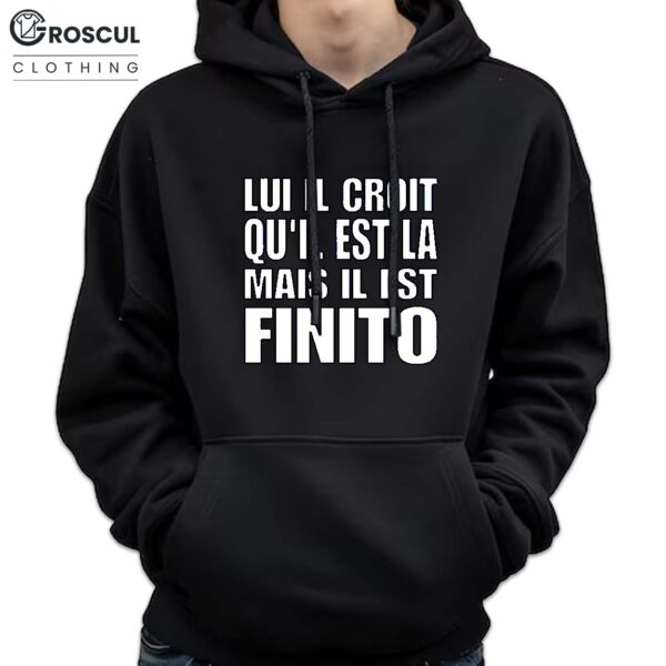 Lui Il Croit Qu'il Est La Mais Il Est Finito Shirt 7 Lui Il Croit Qu’il Est La Mais Il Est Finito Shirt