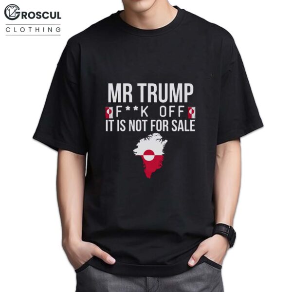 Mr Trump Fuck Off Greenland is not for sale Shirt