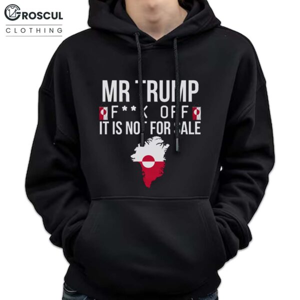 Mr Trump Fuck Off Greenland is not for sale Hoodie