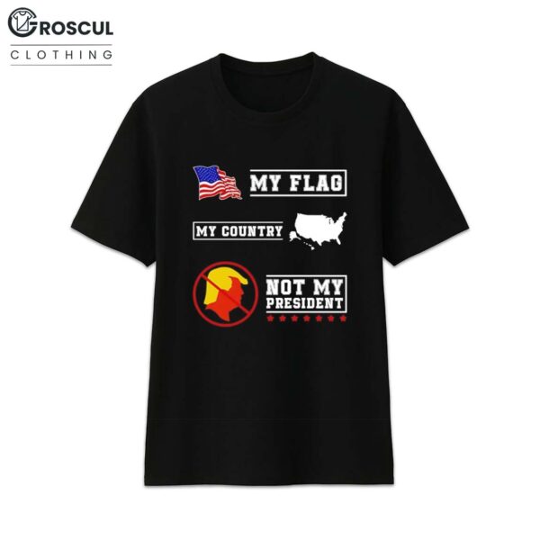 My Flag My Country Trump Not My President Shirt