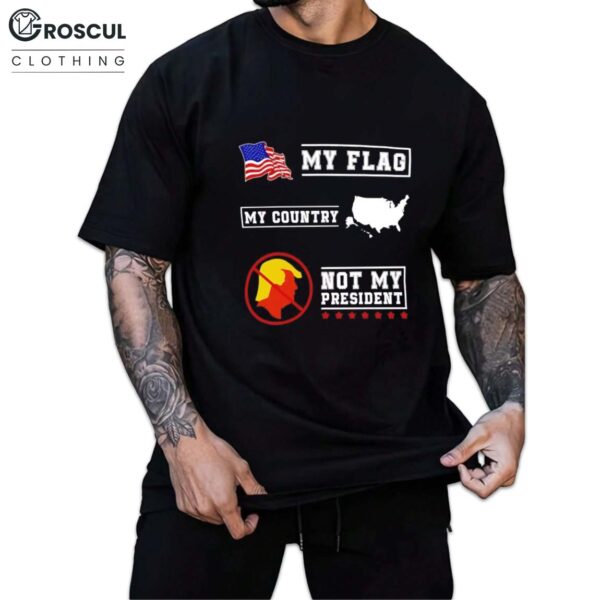 My Flag My Country Trump Not My President Shirt