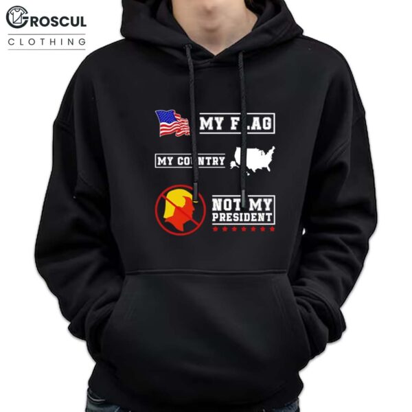 My Flag My Country Trump Not My President Shirt