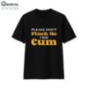 Please Don’t Pinch Me I Will Cum Funny St Patrick’s Day Shirt