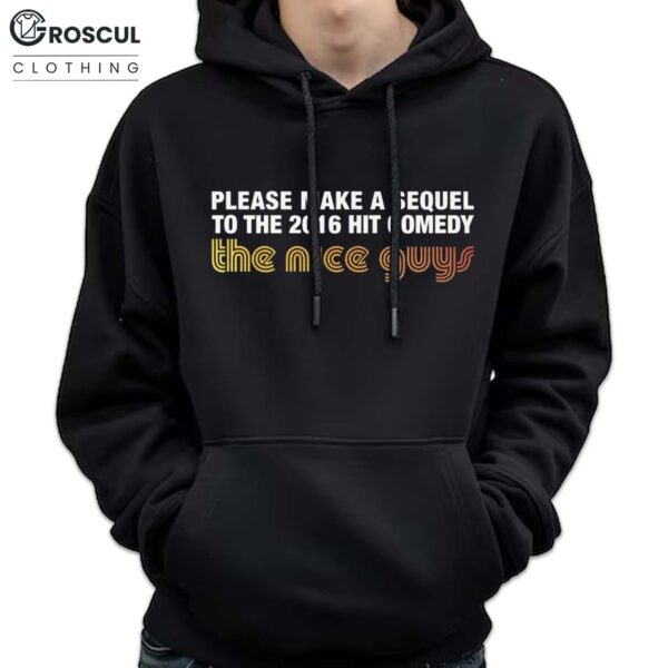 Please Make A Sequel To The 2016 Hit Comedy The Nice Guys Hoodie