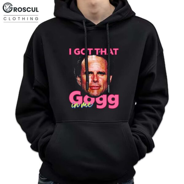 Rick Hatchett I Got That Gogg In Me Shirt