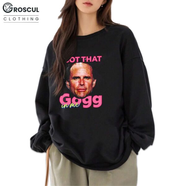Rick Hatchett I Got That Gogg In Me Shirt