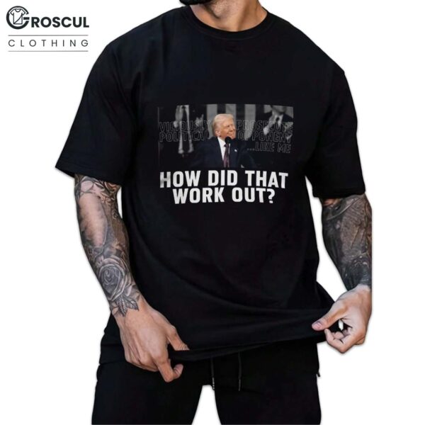 Trump How Did That Work Out Shirt