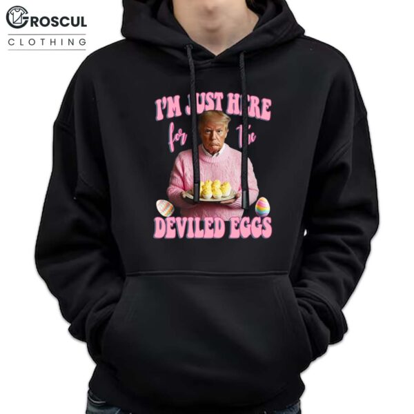 Trump I'm Just Here For The Deviled Eggs Shirt