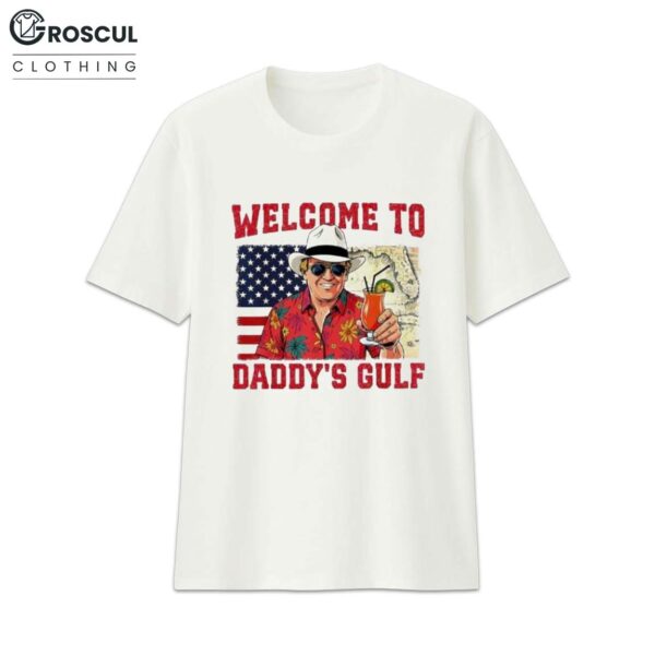 Trump Welcome To Dady’s Gulf Of America Shirt