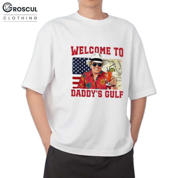 Trump Welcome To Dady’s Gulf Of America Shirt