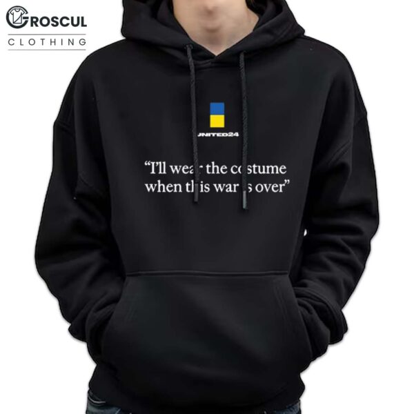 United24 I’ll Wear The Costume When This War Is Over Shirt