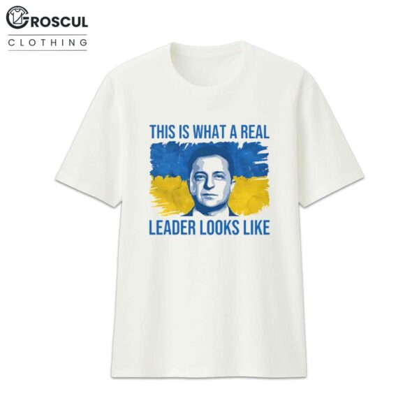 Volodymyr Zelensky This Is What A Real Leader Looks Like Shirt