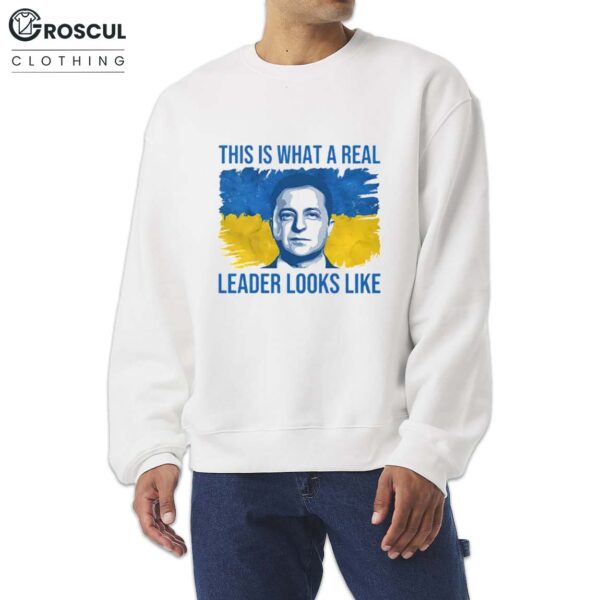 Volodymyr Zelensky This Is What A Real Leader Looks Like Shirt