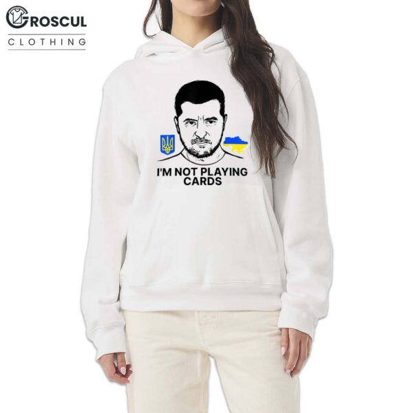 Volodymyr Zelensky Ukraine I'm Not Playing Cards Shirt