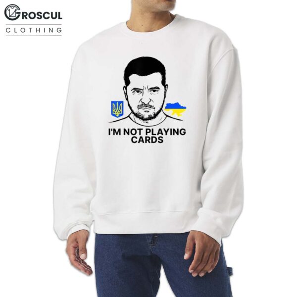 Volodymyr Zelensky Ukraine I'm Not Playing Cards Shirt