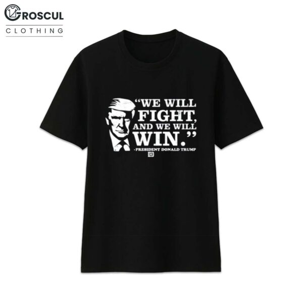 We Will Fight And We Will Win President Donald Trump Shirt