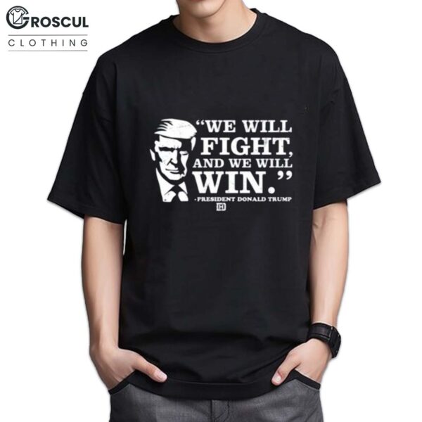 We Will Fight And We Will Win President Donald Trump Shirt