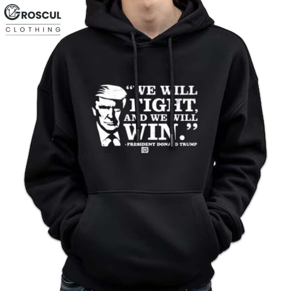We Will Fight And We Will Win President Donald Trump Shirt