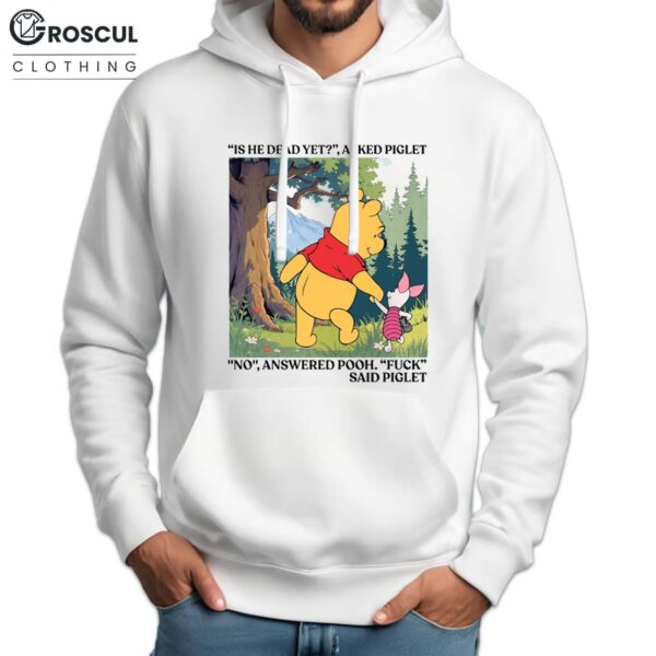 Winnie The Pooh And Piglet Is He Dead Yet Hoodie