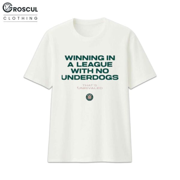 Winning In A League With No Underdogs That’s Unrivaled Shirt